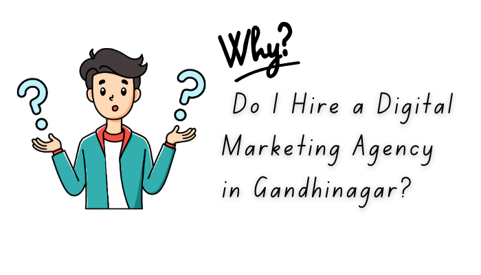 Why Do I Hire a Digital Marketing Agency in Gandhinagar