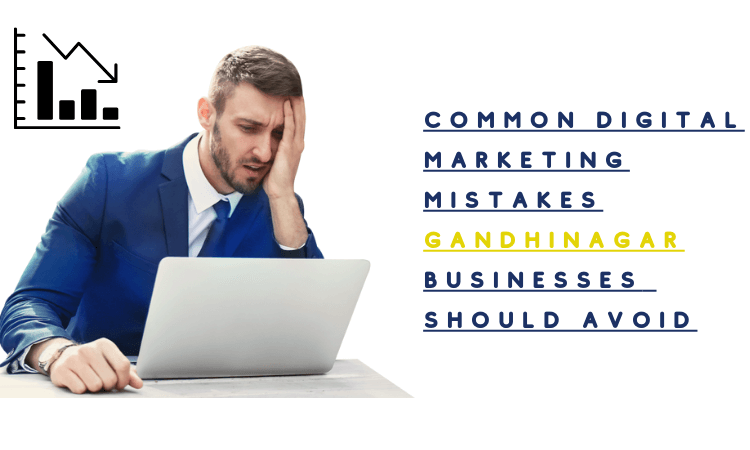 Common Digital Marketing Mistakes Gandhinagar Businesses Should Avoid