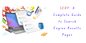 Read more about the article SERP: A Complete Guide to Search Engine Results Pages