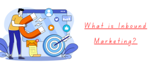 Read more about the article What is Inbound Marketing? Definition, Types, Examples, and More